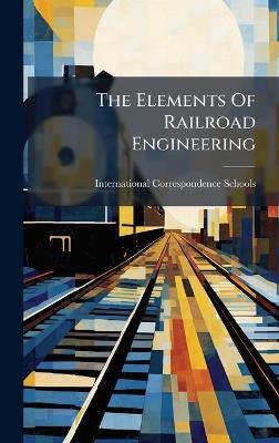 The Elements Of Railroad Engineering - International Correspondence Schools - cover