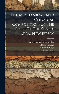 The Mechanical And Chemical Composition Of The Soils Of The Sussex Area, New Jersey - Augustine Wilberforce Blair,Henry Jennings - cover