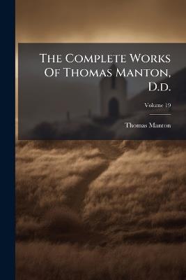 The Complete Works Of Thomas Manton, D.d. - Thomas Manton - cover