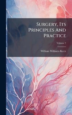 Surgery, Its Principles And Practice - William Williams Keen - cover