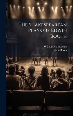 The Shakespearean Plays Of Edwin Booth - William Shakespeare,Edwin Booth - cover