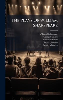 The Plays Of William Shakspeare - William Shakespeare,George Steevens,Edmond Malone - cover