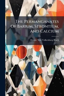 The Permanganates Of Barium, Strontium, And Calcium - cover