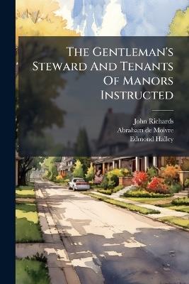 The Gentleman's Steward And Tenants Of Manors Instructed - Edmond Halley - cover