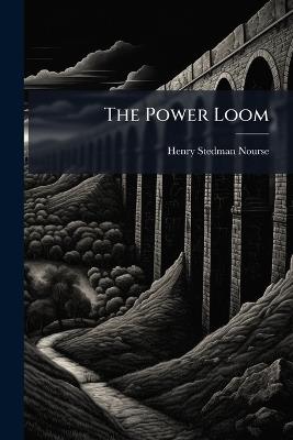 The Power Loom - Henry Stedman Nourse - cover