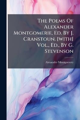 The Poems Of Alexander Montgomerie, Ed. By J. Cranstoun. [with] Vol., Ed., By G. Stevenson - Alexander Montgomery - cover