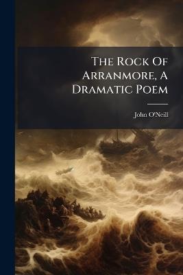 The Rock Of Arranmore, A Dramatic Poem - John O'Neill - cover