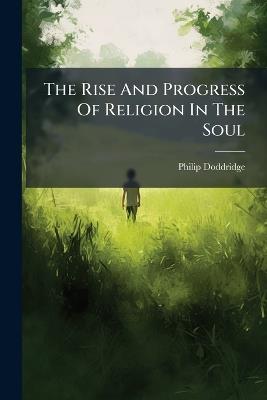 The Rise And Progress Of Religion In The Soul - Philip Doddridge - cover