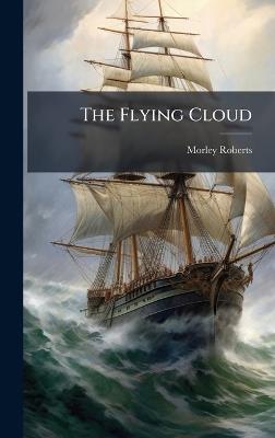 The Flying Cloud - Morley Roberts - cover