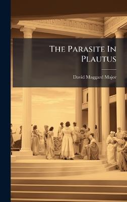 The Parasite In Plautus - David Maggard Major - cover