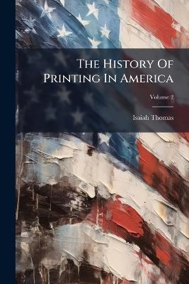 The History Of Printing In America - Isaiah Thomas - cover
