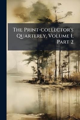 The Print-collector's Quarterly, Volume 1, Part 2 - cover