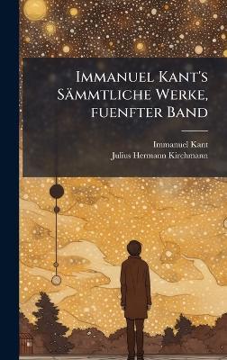 Immanuel Kant's Sämmtliche Werke, fuenfter Band - Immanuel Kant - cover