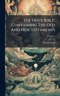 The Holy Bible, Containing The Old And New Testaments - Thomas Scott - cover
