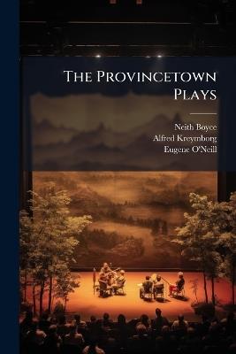 The Provincetown Plays - Neith Boyce,Alfred Kreymborg,Eugene O'Neill - cover