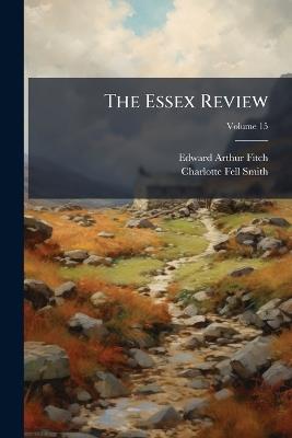The Essex Review - Edward Arthur Fitch,Charlotte Fell-Smith - cover