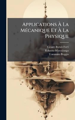 Applications Ã La MÃ(c)canique Et Ã La Physique - Cesare Burali-Forti,Roberto Marcolongo,Tommaso Boggio - cover