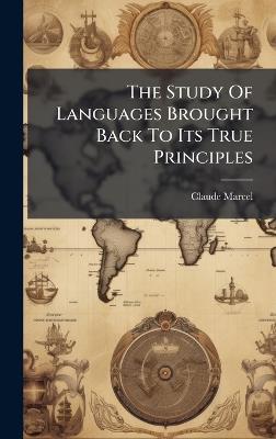 The Study Of Languages Brought Back To Its True Principles - Claude Marcel - cover