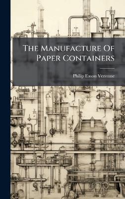 The Manufacture Of Paper Containers - Philip Eason Verstone - cover