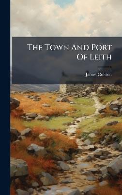 The Town And Port Of Leith - James Colston - cover