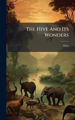 The Hive And Its Wonders - cover