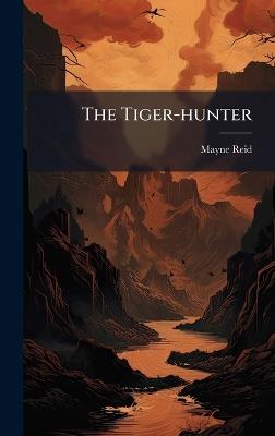 The Tiger-hunter - Mayne Reid - cover