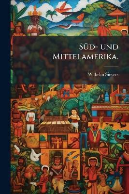 SÃ1/4d- und Mittelamerika. - Wilhelm Sievers - cover