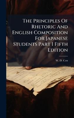 The Principles Of Rhetoric And English Composition For Japanese Students Part I Fifth Edition - W D Cox - cover