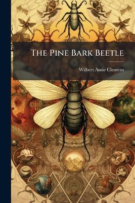 The Pine Bark Beetle - Wilbert Amie Clemens - cover