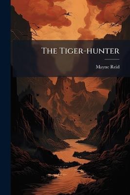 The Tiger-hunter - Mayne Reid - cover