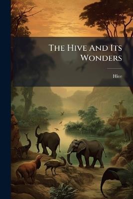 The Hive And Its Wonders - cover
