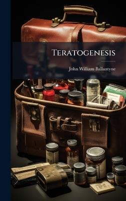 Teratogenesis - John William Ballantyne - cover