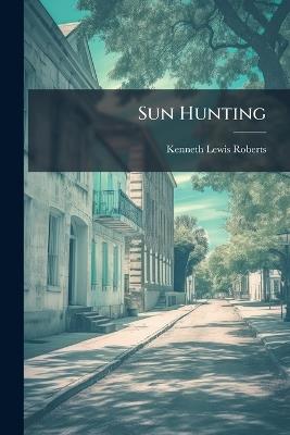 Sun Hunting - Kenneth Lewis Roberts - cover