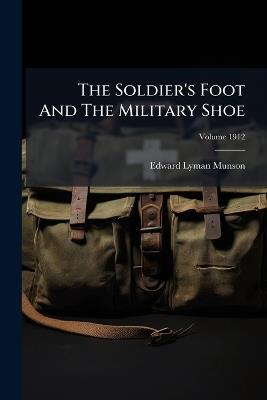 The Soldier's Foot And The Military Shoe - Edward Lyman Munson - cover