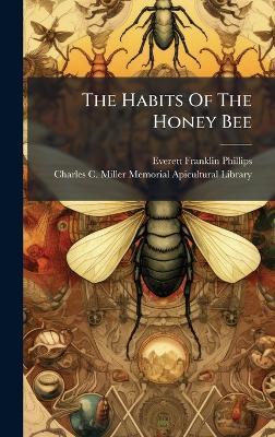 The Habits Of The Honey Bee - Everett Franklin Phillips - cover