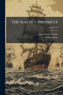 The Naval Chronicle - James Stanier Clarke,Stephen Jones - cover
