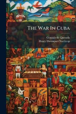 The War In Cuba - Gonzalo De Quesada - cover