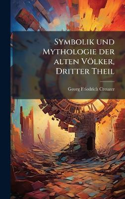 Symbolik und Mythologie der alten Völker, Dritter Theil - Georg Friedrich Creuzer - cover