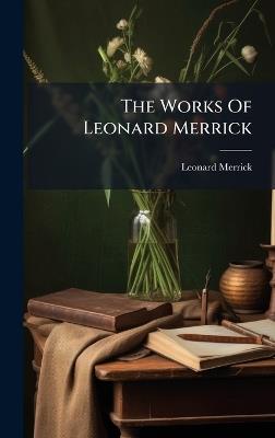 The Works Of Leonard Merrick - Leonard Merrick - cover