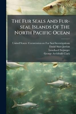 The Fur Seals And Fur-seal Islands Of The North Pacific Ocean - Leonhard Stejneger - cover