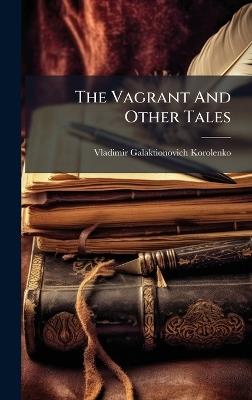 The Vagrant And Other Tales - Vladimir Galaktionovich Korolenko - cover