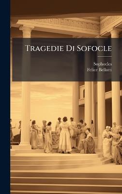Tragedie Di Sofocle - Felice Bellotti - cover