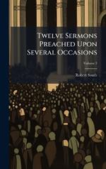 Twelve Sermons Preached Upon Several Occasions