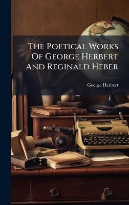 The Poetical Works Of George Herbert And Reginald Heber - George Herbert - cover