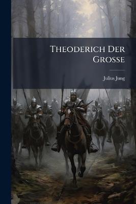 Theoderich Der Grosse - Julius Jung - cover