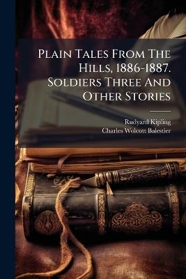 Plain Tales From The Hills, 1886-1887. Soldiers Three And Other Stories - Rudyard Kipling - cover