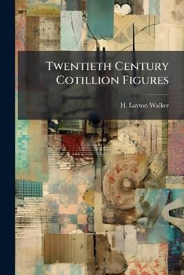 Twentieth Century Cotillion Figures - H Layton Walker - cover