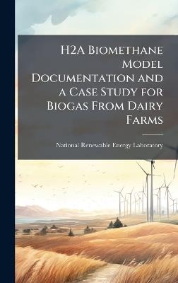 H2A Biomethane Model Documentation and a Case Study for Biogas From Dairy Farms - cover