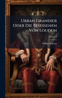 Urban Grandier Oder Die Besessenen Von Loudun - Willibald Alexis - cover