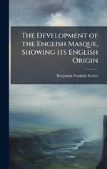 The Development of the English Masque, Showing its English Origin